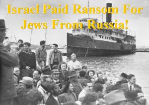 Israel Paid Ransom For Jews From Russia